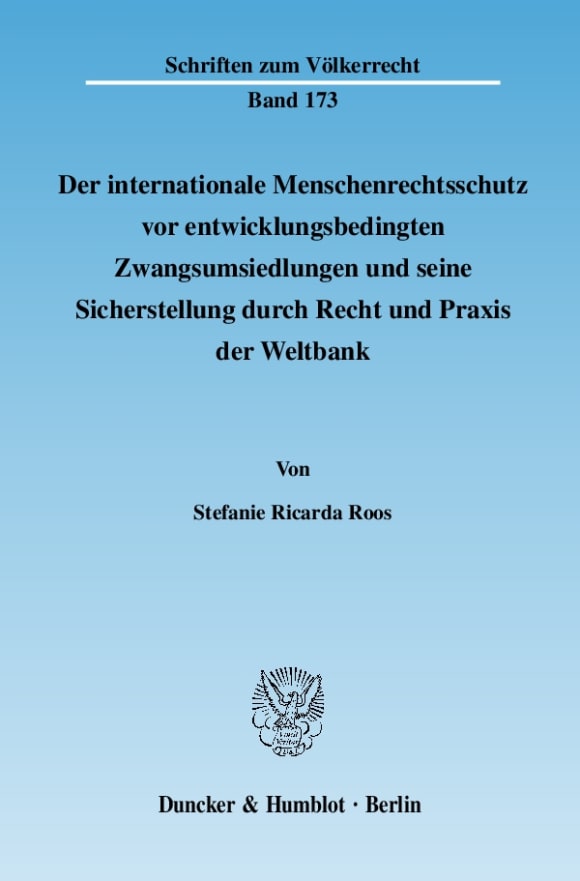 Cover Der internationale Menschenrechtsschutz vor entwicklungsbedingten Zwangsumsiedlungen und seine Sicherstellung durch Recht und Praxis der Weltbank