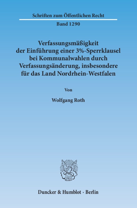 Cover Verfassungsmäßigkeit der Einführung einer 3%-Sperrklausel bei Kommunalwahlen durch Verfassungsänderung, insbesondere für das Land Nordrhein-Westfalen