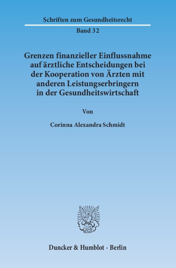 Cover Grenzen finanzieller Einflussnahme auf ärztliche Entscheidungen bei der Kooperation von Ärzten mit anderen Leistungserbringern in der Gesundheitswirtschaft