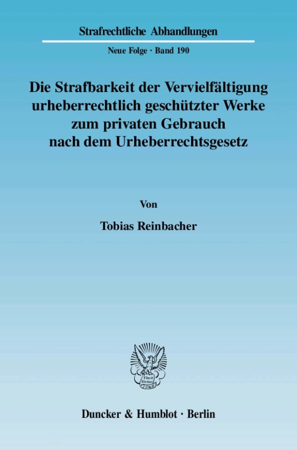 Cover Die Strafbarkeit der Vervielfältigung urheberrechtlich geschützter Werke zum privaten Gebrauch nach dem Urheberrechtsgesetz