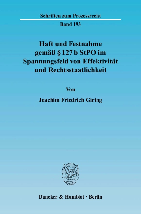 Cover Haft und Festnahme gemäß § 127 b StPO im Spannungsfeld von Effektivität und Rechtsstaatlichkeit