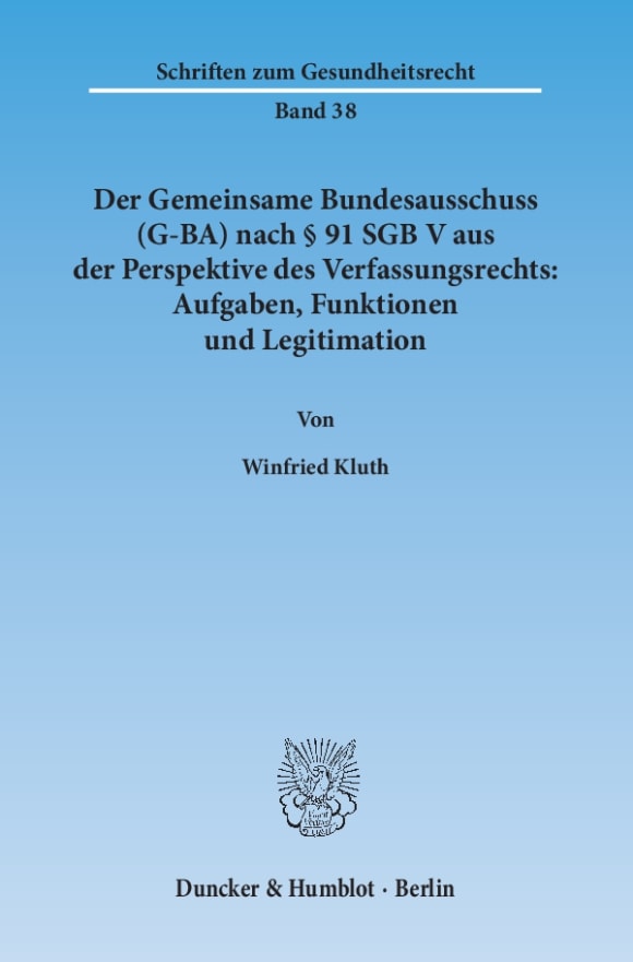 Cover Der Gemeinsame Bundesausschuss (G-BA) nach § 91 SGB V aus der Perspektive des Verfassungsrechts: Aufgaben, Funktionen und Legitimation