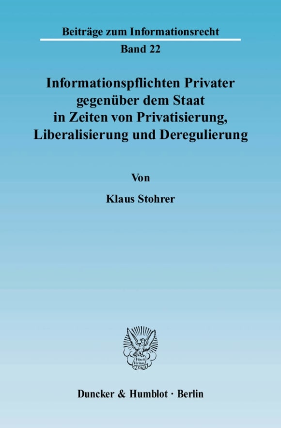 Cover Informationspflichten Privater gegenüber dem Staat in Zeiten von Privatisierung, Liberalisierung und Deregulierung