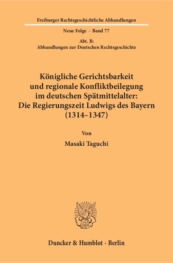 Cover Königliche Gerichtsbarkeit und regionale Konfliktbeilegung im deutschen Spätmittelalter: Die Regierungszeit Ludwigs des Bayern (1314–1347)