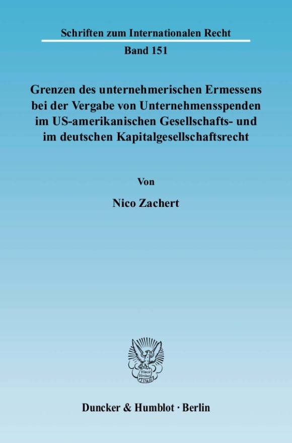 Cover Grenzen des unternehmerischen Ermessens bei der Vergabe von Unternehmensspenden im US-amerikanischen Gesellschafts- und im deutschen Kapitalgesellschaftsrecht