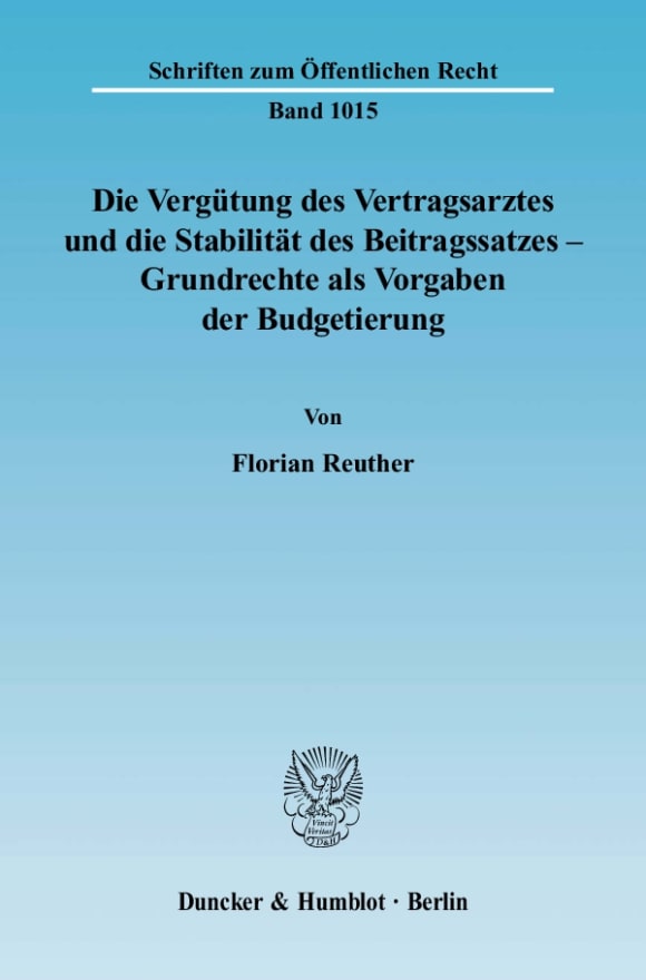 Cover Die Vergütung des Vertragsarztes und die Stabilität des Beitragssatzes – Grundrechte als Vorgaben der Budgetierung