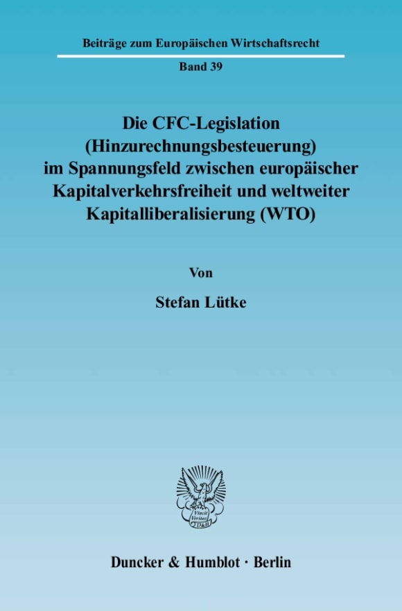 Cover Die CFC-Legislation (Hinzurechnungsbesteuerung) im Spannungsfeld zwischen europäischer Kapitalverkehrsfreiheit und weltweiter Kapitalliberalisierung (WTO)