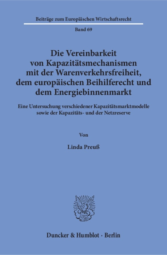 Cover Die Vereinbarkeit von Kapazitätsmechanismen mit der Warenverkehrsfreiheit, dem europäischen Beihilferecht und dem Energiebinnenmarkt