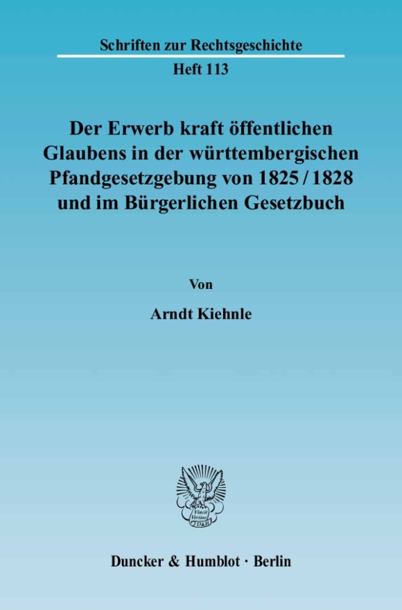 Cover Der Erwerb kraft öffentlichen Glaubens in der württembergischen Pfandgesetzgebung von 1825/1828 und im Bürgerlichen Gesetzbuch