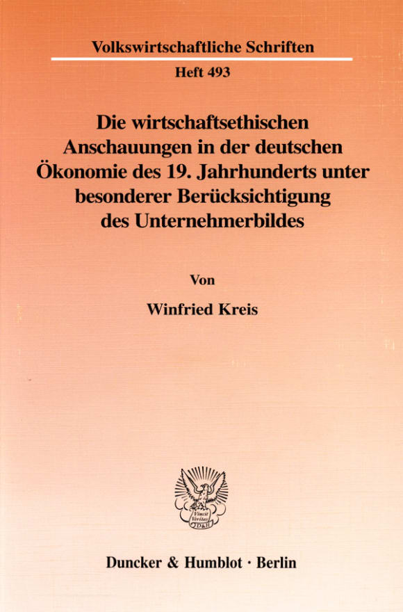 Cover Die wirtschaftsethischen Anschauungen in der deutschen Ökonomie des 19. Jahrhunderts unter besonderer Berücksichtigung des Unternehmerbildes