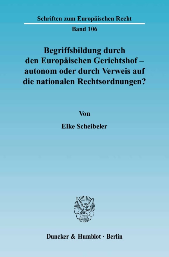 Cover Begriffsbildung durch den Europäischen Gerichtshof – autonom oder durch Verweis auf die nationalen Rechtsordnungen?