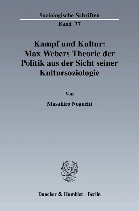 Cover Kampf und Kultur: Max Webers Theorie der Politik aus der Sicht seiner Kultursoziologie