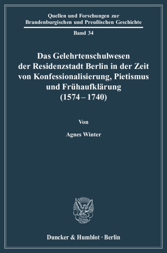 Cover Das Gelehrtenschulwesen der Residenzstadt Berlin in der Zeit von Konfessionalisierung, Pietismus und Frühaufklärung (1574-1740)