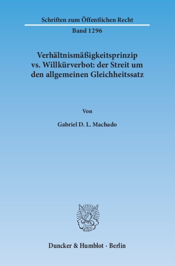 Cover Verhältnismäßigkeitsprinzip vs. Willkürverbot: der Streit um den allgemeinen Gleichheitssatz