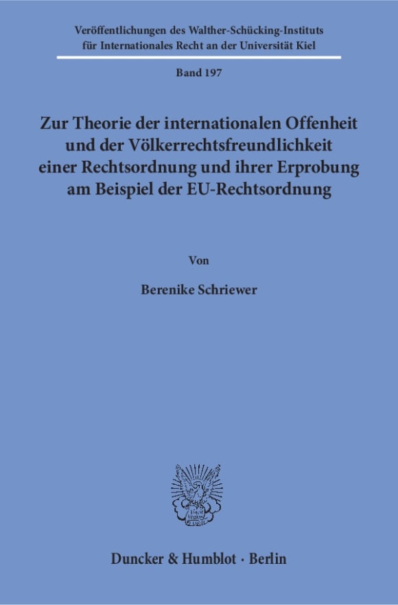 Cover Zur Theorie der internationalen Offenheit und der Völkerrechtsfreundlichkeit einer Rechtsordnung und ihrer Erprobung am Beispiel der EU-Rechtsordnung