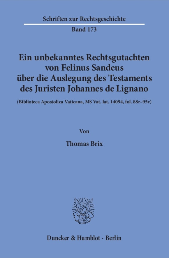 Cover Ein unbekanntes Rechtsgutachten von Felinus Sandeus über die Auslegung des Testaments des Juristen Johannes de Lignano