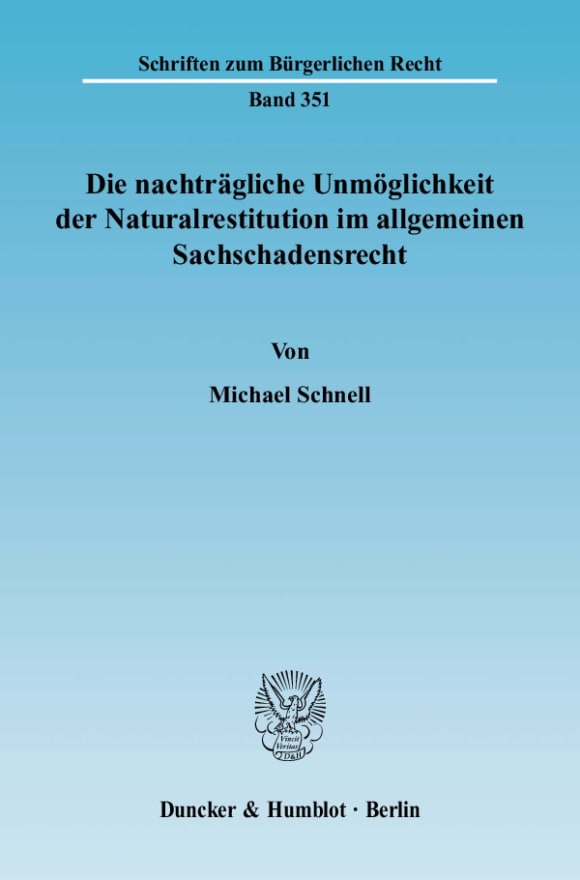 Cover Die nachträgliche Unmöglichkeit der Naturalrestitution im allgemeinen Sachschadensrecht