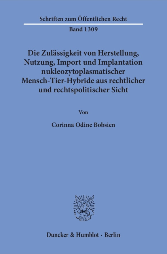 Cover Die Zulässigkeit von Herstellung, Nutzung, Import und Implantation nukleozytoplasmatischer Mensch-Tier-Hybride aus rechtlicher und rechtspolitischer Sicht