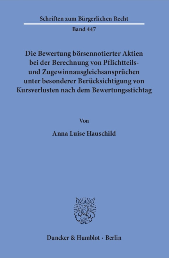 Cover Die Bewertung börsennotierter Aktien bei der Berechnung von Pflichtteils- und Zugewinnausgleichsansprüchen unter besonderer Berücksichtigung von Kursverlusten nach dem Bewertungsstichtag