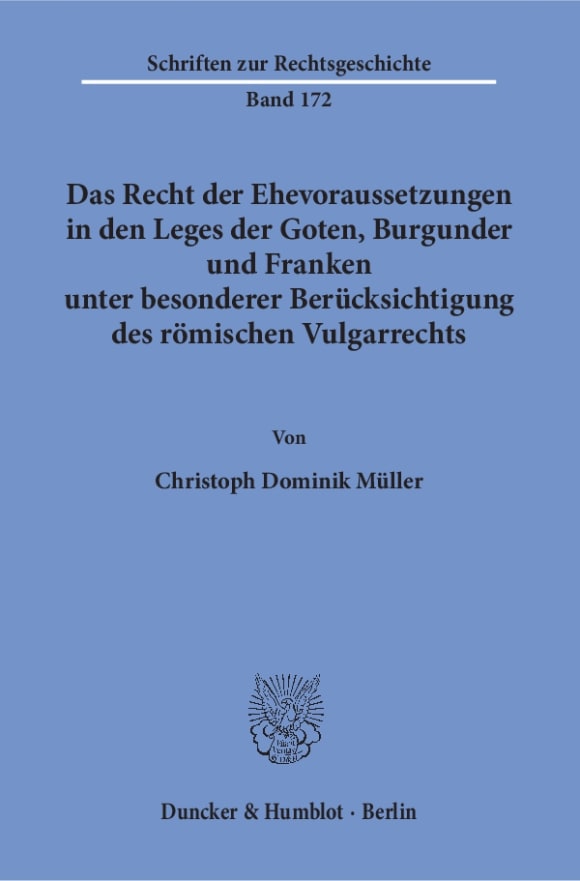 Cover Das Recht der Ehevoraussetzungen in den Leges der Goten, Burgunder und Franken unter besonderer Berücksichtigung des römischen Vulgarrechts