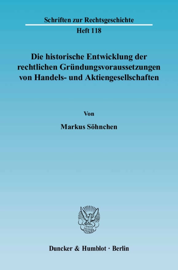 Cover Die historische Entwicklung der rechtlichen Gründungsvoraussetzungen von Handels- und Aktiengesellschaften