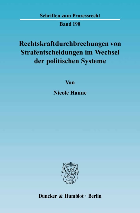 Cover Rechtskraftdurchbrechungen von Strafentscheidungen im Wechsel der politischen Systeme