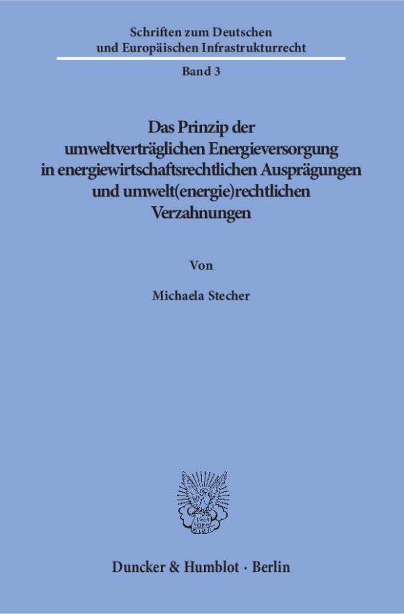 Cover Das Prinzip der umweltverträglichen Energieversorgung in energiewirtschaftsrechtlichen Ausprägungen und umwelt(energie)rechtlichen Verzahnungen