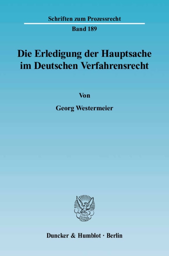 Cover Die Erledigung der Hauptsache im Deutschen Verfahrensrecht. Eine vergleichende Darstellung des Prozeßinstituts der Hauptsacheerledigung vornehmlich im Zivil- und Verwaltungsprozeß