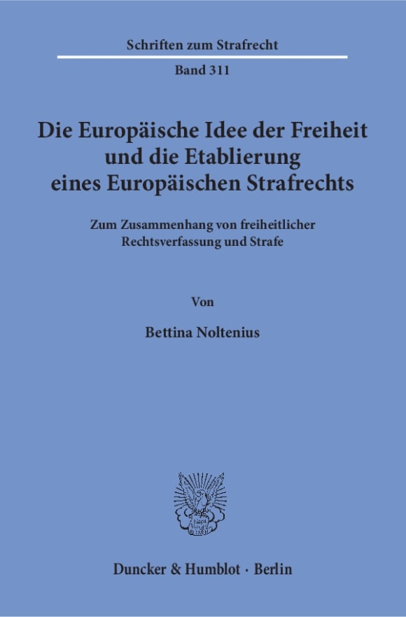 Cover Die Europäische Idee der Freiheit und die Etablierung eines Europäischen Strafrechts