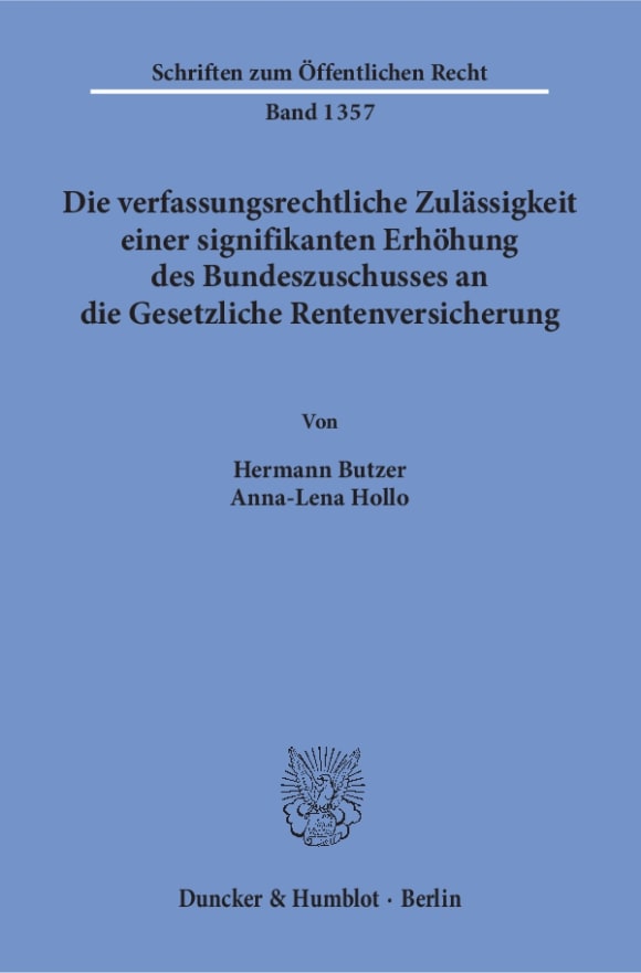 Cover Die verfassungsrechtliche Zulässigkeit einer signifikanten Erhöhung des Bundeszuschusses an die Gesetzliche Rentenversicherung