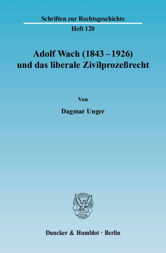 Cover Adolf Wach (1843 - 1926) und das liberale Zivilprozeßrecht