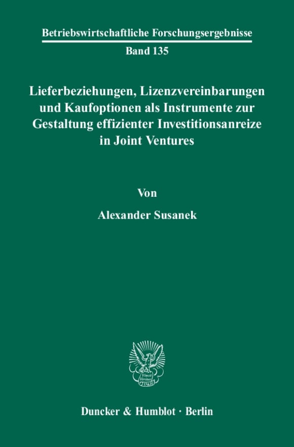 Cover Lieferbeziehungen, Lizenzvereinbarungen und Kaufoptionen als Instrumente zur Gestaltung effizienter Investitionsanreize in Joint Ventures