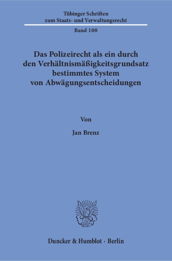 Cover Das Polizeirecht als ein durch den Verhältnismäßigkeitsgrundsatz bestimmtes System von Abwägungsentscheidungen