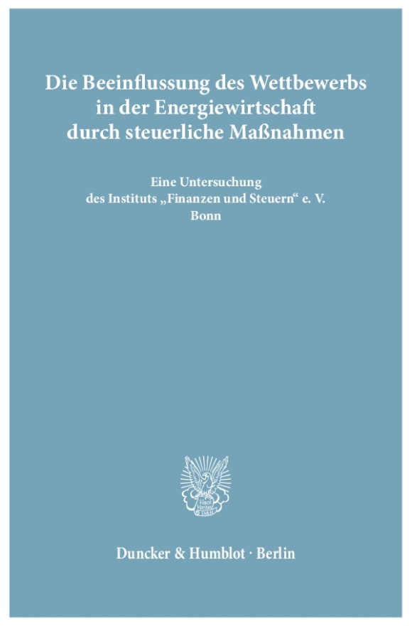 Cover Die Beeinflussung des Wettbewerbs in der Energiewirtschaft durch steuerliche Maßnahmen