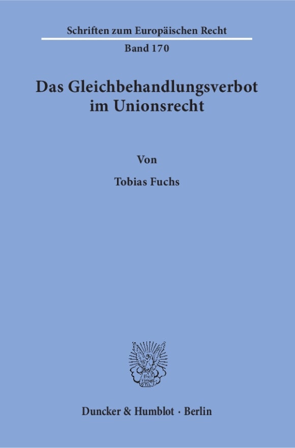 Cover Das Gleichbehandlungsverbot im Unionsrecht. Herleitung eines dogmatischen Modells des Verbots der Gleichbehandlung nicht vergleichbarer Sachverhalte