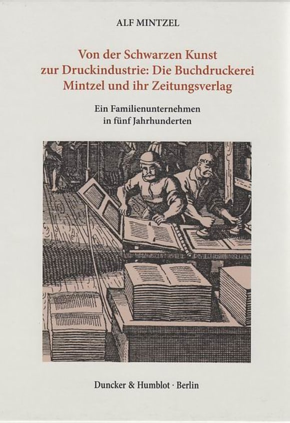 Cover Von der Schwarzen Kunst zur Druckindustrie: Die Buchdruckerei Mintzel und ihr Zeitungsverlag