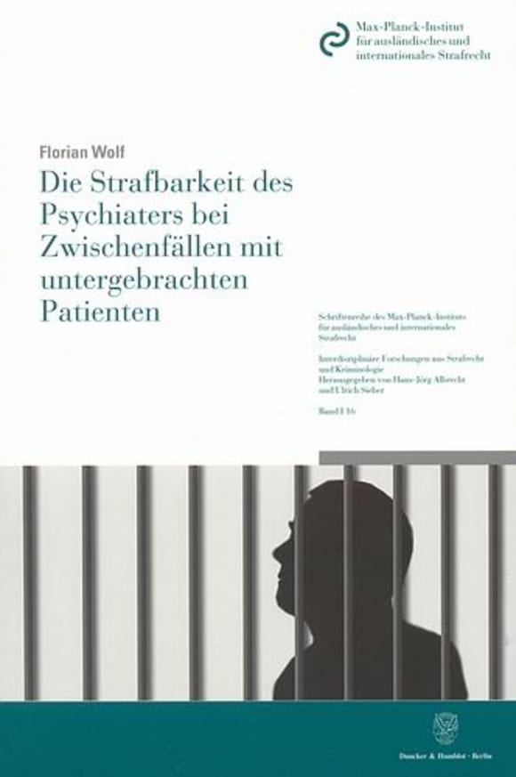 Cover Die Strafbarkeit des Psychiaters bei Zwischenfällen mit untergebrachten Patienten