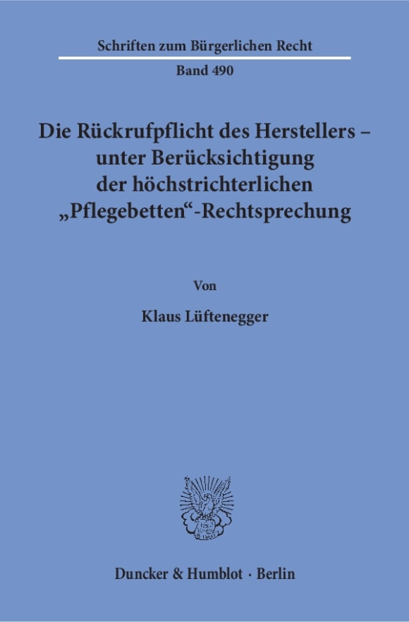 Cover Die Rückrufpflicht des Herstellers – unter Berücksichtigung der höchstrichterlichen »Pflegebetten«-Rechtsprechung