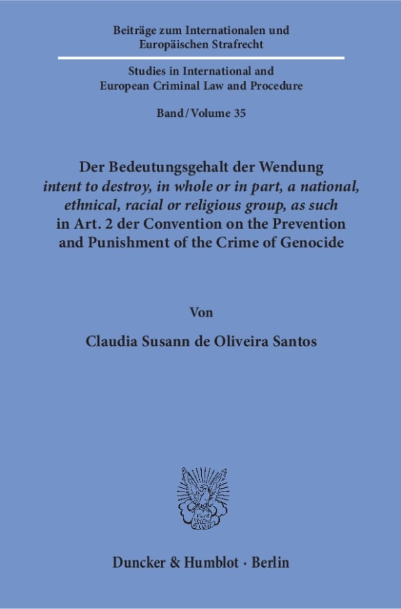 Cover Der Bedeutungsgehalt der Wendung ›intent to destroy, in whole or in part, a national, ethnical, racial or religious group, as such‹ in Art. 2 der Convention on the Prevention and Punishment of the Crime of Genocide