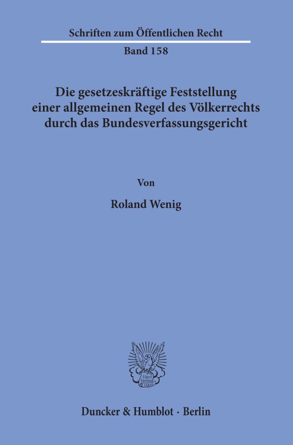 Cover Die gesetzeskräftige Feststellung einer allgemeinen Regel des Völkerrechts durch das Bundesverfassungsgericht