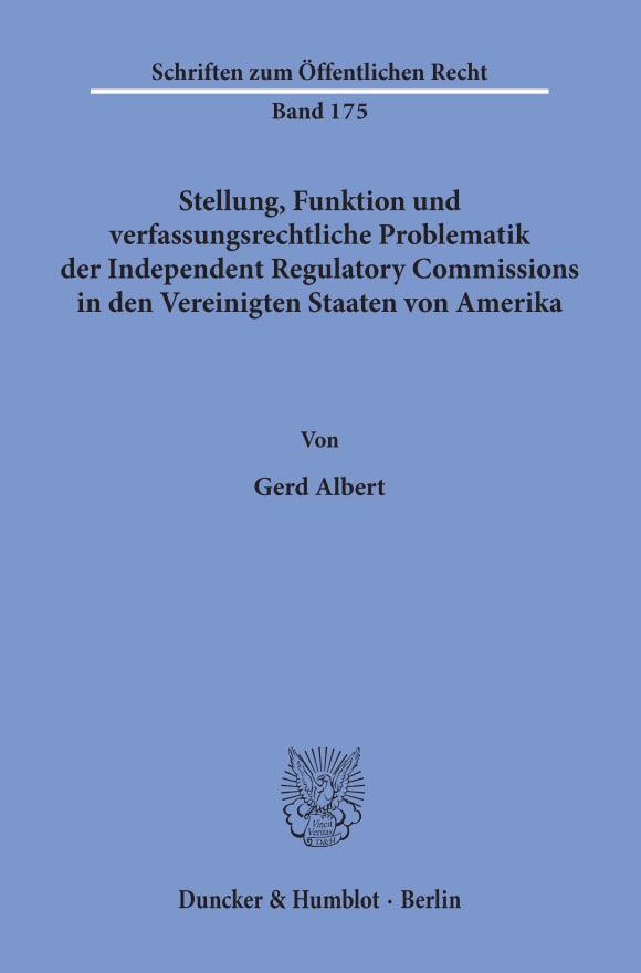 Cover Stellung, Funktion und verfassungsrechtliche Problematik der Independent Regulatory Commissions in den Vereinigten Staaten von Amerika