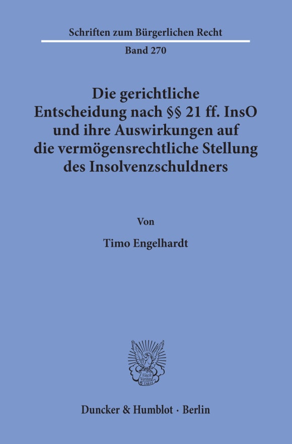 Cover Die gerichtliche Entscheidung nach §§ 21 ff. InsO und ihre Auswirkungen auf die vermögensrechtliche Stellung des Insolvenzschuldners