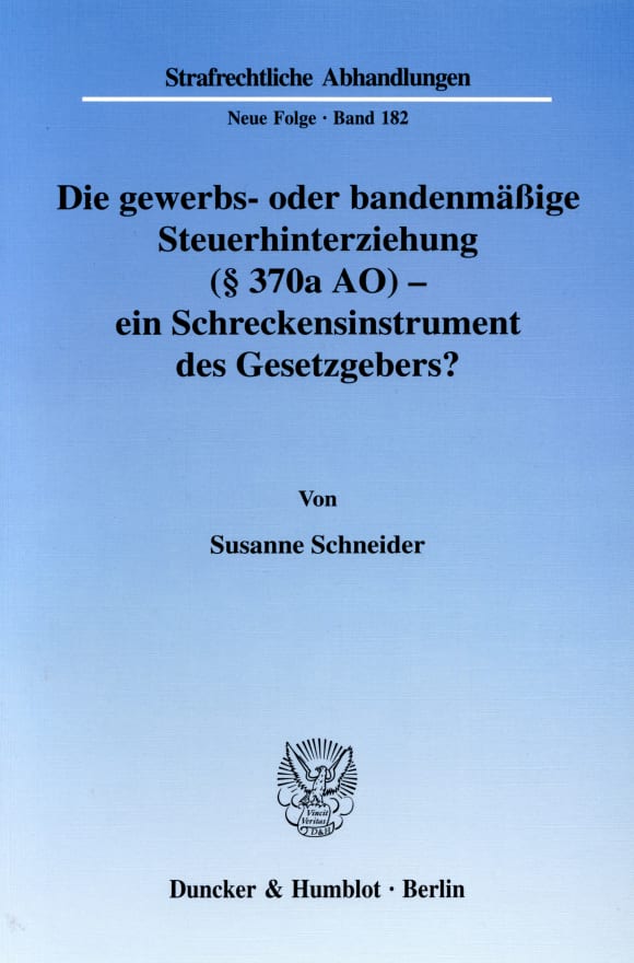 Cover Die gewerbs- oder bandenmäßige Steuerhinterziehung (§ 370a AO) - ein Schreckensinstrument des Gesetzgebers?