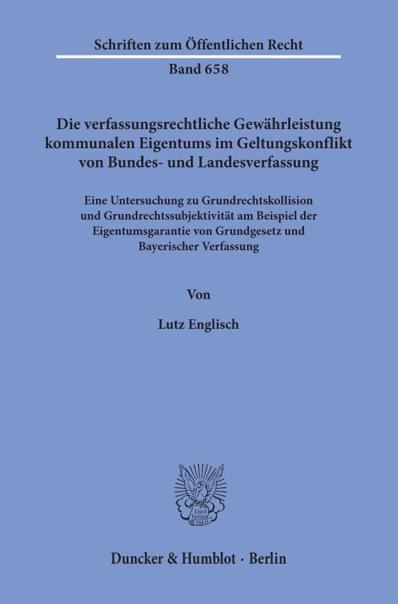 Cover Die verfassungsrechtliche Gewährleistung kommunalen Eigentums im Geltungskonflikt von Bundes- und Landesverfassung