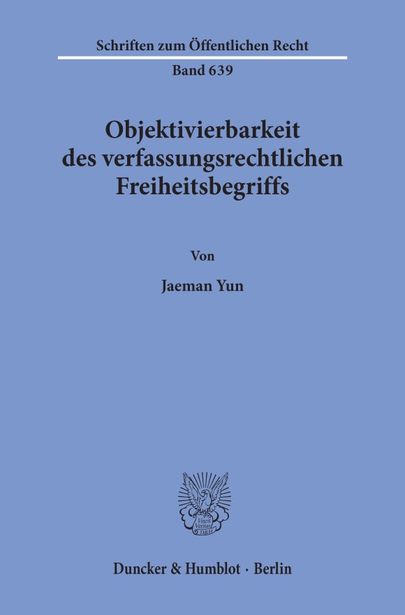 Cover Objektivierbarkeit des verfassungsrechtlichen Freiheitsbegriffs