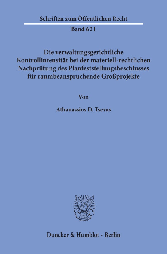 Cover Die verwaltungsgerichtliche Kontrollintensität bei der materiell-rechtlichen Nachprüfung des Planfeststellungsbeschlusses für raumbeanspruchende Großprojekte