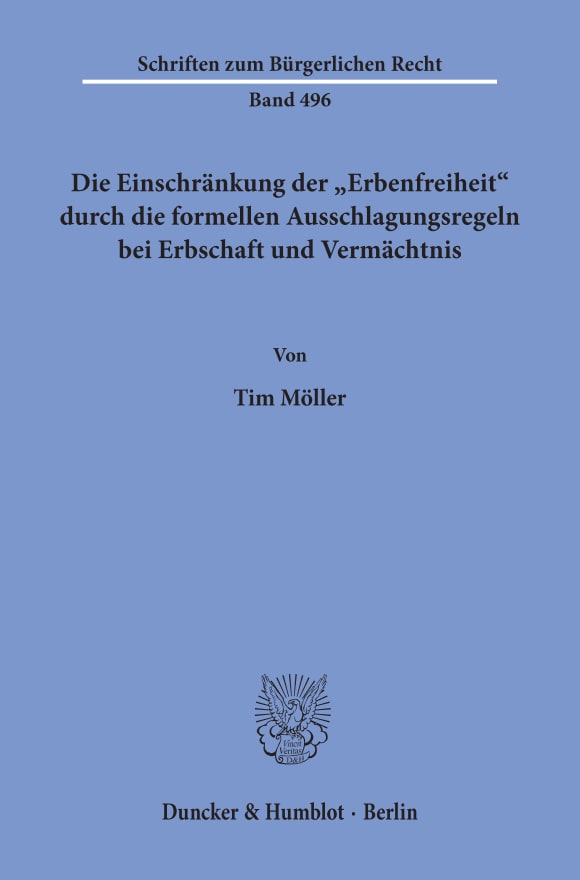 Cover Die Einschränkung der »Erbenfreiheit« durch die formellen Ausschlagungsregeln bei Erbschaft und Vermächtnis