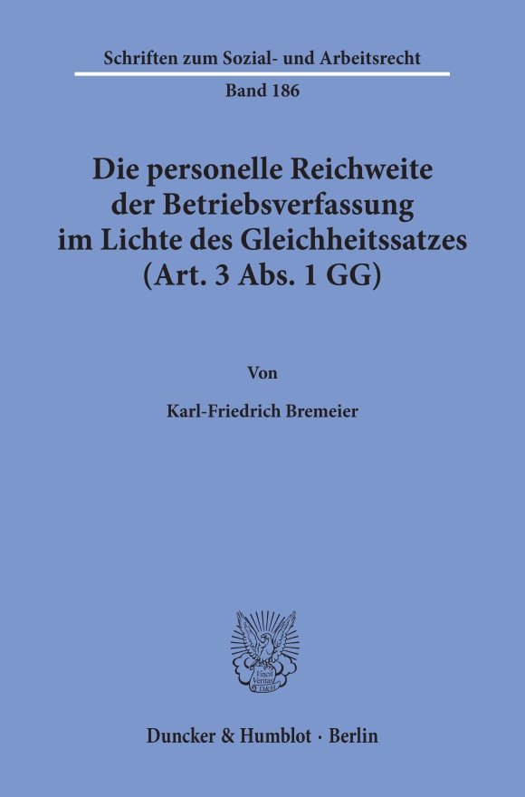 Cover Die personelle Reichweite der Betriebsverfassung im Lichte des Gleichheitssatzes (Art. 3 Abs. 1 GG)