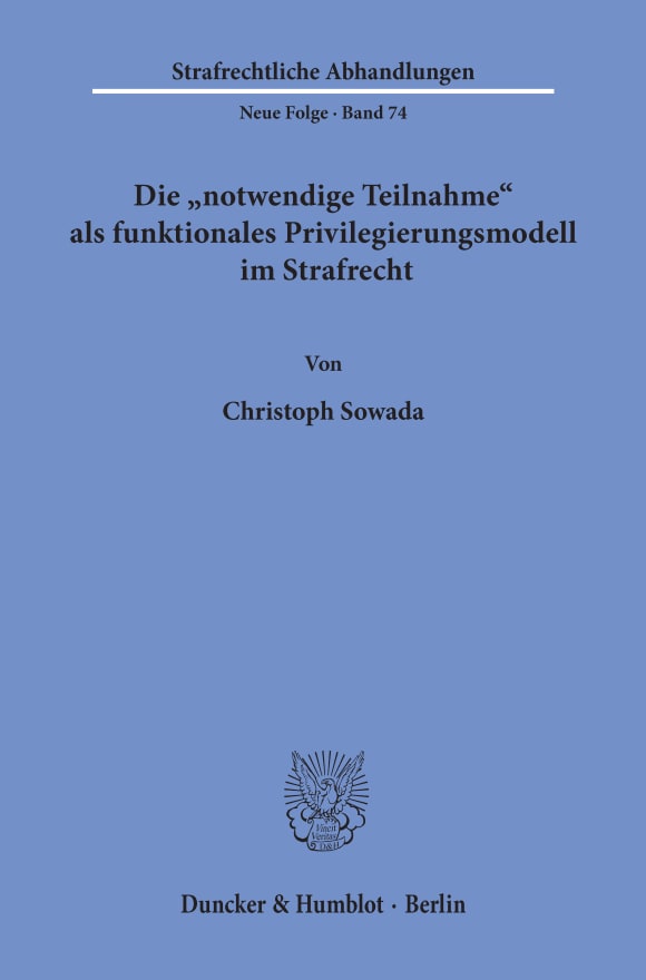 Cover Die »notwendige Teilnahme« als funktionales Privilegierungsmodell im Strafrecht