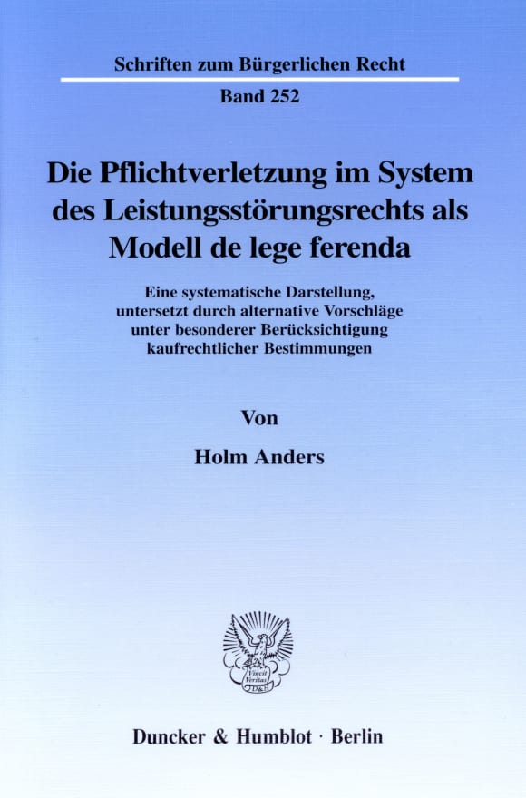 Cover Die Pflichtverletzung im System des Leistungsstörungsrechts als Modell de lege ferenda